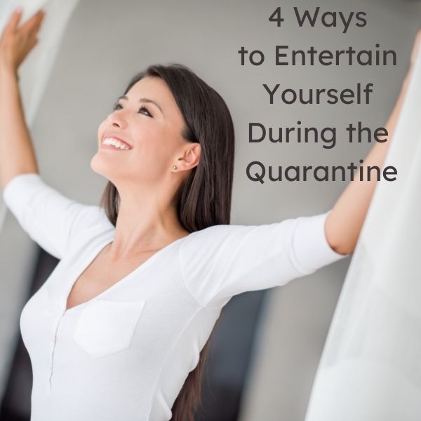 4 Ways to Entertain Yourself During the Quarantine